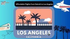 Read more about the article Your Comprehensive Guide to Affordable Flights from Detroit to Los Angeles