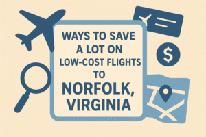 Read more about the article Ways to Save a Lot on Low-Cost Flights to Norfolk, Virginia